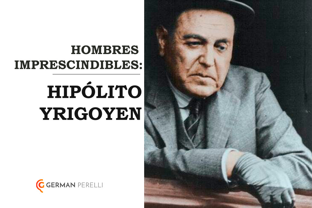 Hombres Imprescindibles HipÓlito Yrigoyen German Perelli 9076